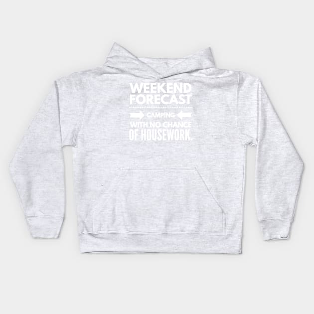 Weekend Forecast Camping with no Chance of Housework white text Kids Hoodie by 2CreativeNomads